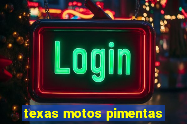 texas motos pimentas